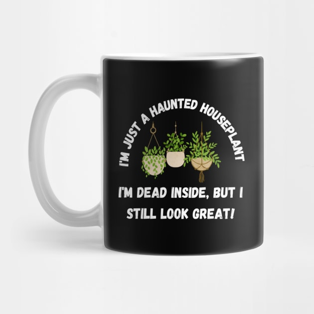I'm just a haunted houseplant – I'm dead inside, but I still look great. Halloween by Project Charlie